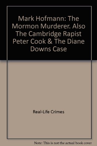 Beispielbild fr Mark Hofmann: The Mormon Murderer. Also The Cambridge Rapist Peter Cook & The Diane Downs Case zum Verkauf von WorldofBooks