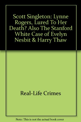 Beispielbild fr Scott Singleton: Lynne Rogers, Lured To Her Death? Also The Stanford White Case of Evelyn Nesbit & Harry Thaw zum Verkauf von WorldofBooks