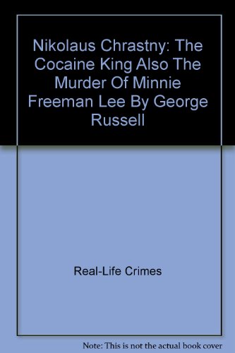 Beispielbild fr Nikolaus Chrastny: The Cocaine King Also The Murder Of Minnie Freeman Lee By George Russell zum Verkauf von WorldofBooks