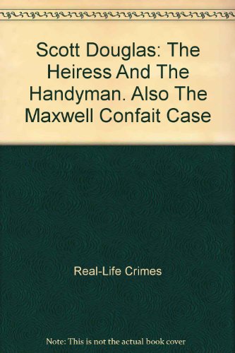 Beispielbild fr Scott Douglas: The Heiress And The Handyman. Also The Maxwell Confait Case zum Verkauf von WorldofBooks