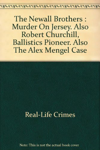 Beispielbild fr The Newall Brothers : Murder On Jersey. Also Robert Churchill, Ballistics Pioneer. Also The Alex Mengel Case zum Verkauf von WorldofBooks