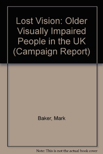 Lost Vision: Older Visually Impaired People in the UK (Campaign Report) (9781858781549) by Mark Baker