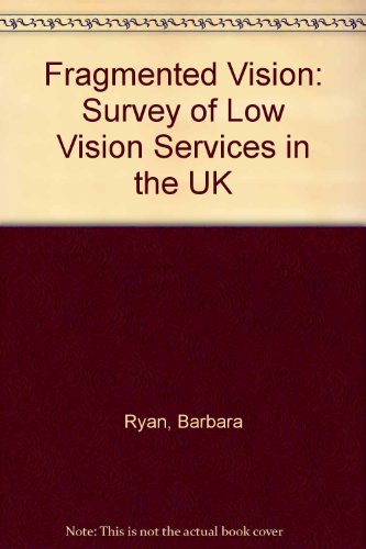 Fragmented Vision: Survey of Low Vision Services in the UK (9781858782416) by Barbara Ryan