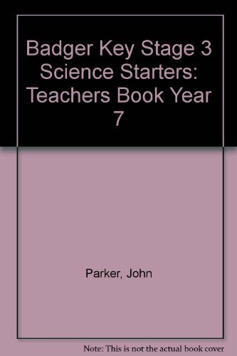 Badger Key Stage 3 Science Starters: Teachers Book Year 7 (9781858803531) by Parker, John