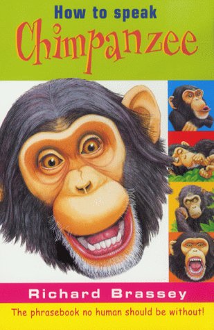 Stock image for How to Speak Chimpanzee: The Phrasebook No Human Should Be Without for sale by Reuseabook