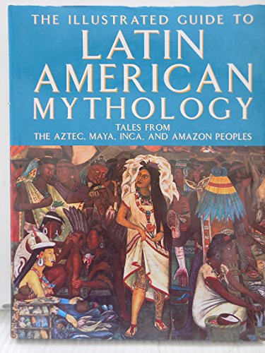 Beispielbild fr Illustrated Guide to Latin American Mythology, The: Tales from Ancient Mexico, Peru and Brazil zum Verkauf von WorldofBooks