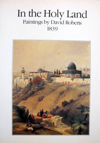 Beispielbild fr In the Holy Land Paintings by David Roberts 1839 zum Verkauf von COLLINS BOOKS