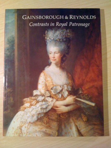 Imagen de archivo de Gainsborough & Reynolds : Contrasts in Royal Patronage a la venta por Better World Books