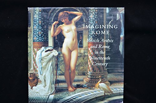 Beispielbild fr Imagining Rome: British Artists and Rome in the Nineteenth Century zum Verkauf von Caffrey Books