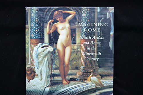 Stock image for Imagining Rome: British Artists and Rome in the Nineteenth Century for sale by Half Price Books Inc.