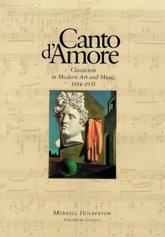 Beispielbild fr Canto d'Amore: Classicism in Modern Art and Music, 1914-35 zum Verkauf von Anybook.com