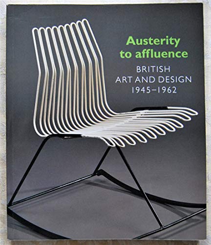 Imagen de archivo de Austerity to Affluence: British Art and Design, 1945-62 a la venta por Holt Art Books