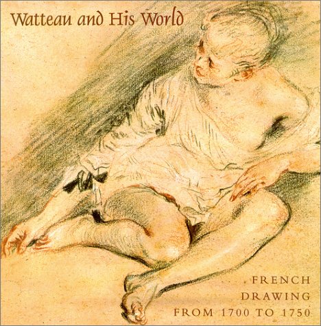 Imagen de archivo de Watteau and His World : French Drawings from 1700 to 1750 a la venta por Better World Books