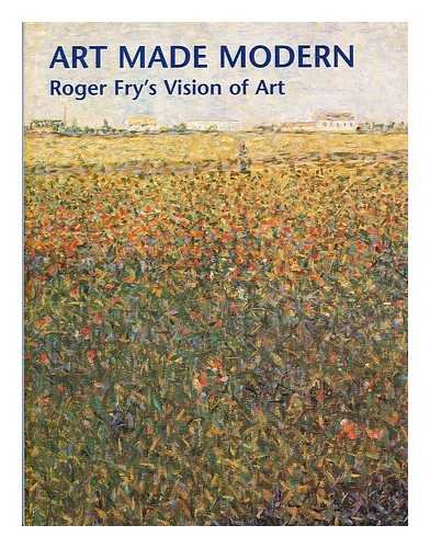 Stock image for Art Made Modern: Roger Fry's Vision of Art for sale by Old Editions Book Shop, ABAA, ILAB