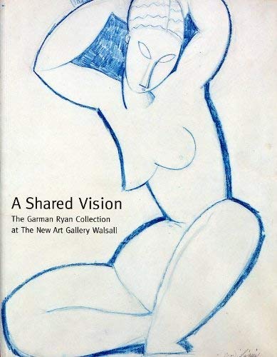 Imagen de archivo de A Shared Vision: The Garman Ryan Collection At The New Art Gallery Walsall a la venta por WorldofBooks