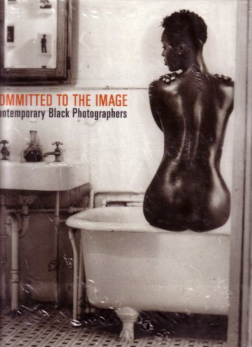Stock image for Committed to the Image: Contemporary Black Photographers for sale by Joseph Burridge Books