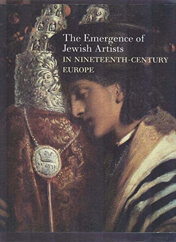 9781858941547: THE EMERGENCE OF JEWISH ARTISTS IN NINETEENTH-CENTURY EUROPE (EUROPEAN ART, 19TH CENTURY ART)