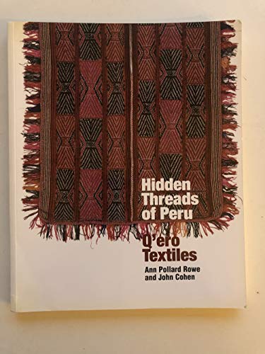 Beispielbild fr Hidden Threads of Peru: Q'Ero Textiles by Rowe, Ann Pollard and John Cohen (2002) Hardcover zum Verkauf von Wonder Book