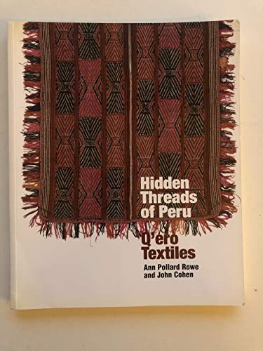 Stock image for Hidden Threads of Peru: Q'Ero Textiles by Rowe, Ann Pollard and John Cohen for sale by Zubal-Books, Since 1961