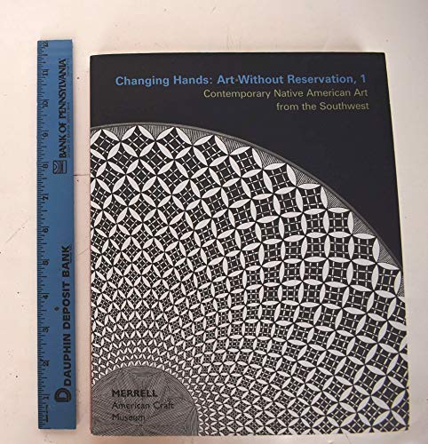 Beispielbild fr Changing Hands: Art Without Reservation, 1: Contemporary Native American Art from the Southwest zum Verkauf von Argosy Book Store, ABAA, ILAB