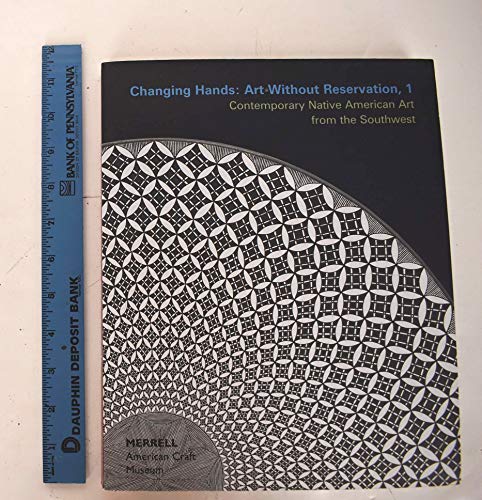9781858941868: Changing Hands: Art Without Reservation, 1 (Contemporary Native American Art From The Southwest)