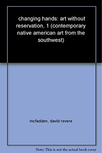 Imagen de archivo de Changing Hands: Art Without Reservation, 1 - Contemporary Native American Art from the Southwest a la venta por Peter Rhodes