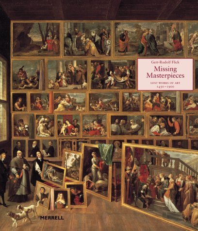 Stock image for Missing Masterpieces : Lost Works of Art, 1450-1900 for sale by Better World Books