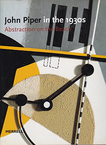 Imagen de archivo de John Piper in the Thirties : Abstraction on the Beach a la venta por Better World Books