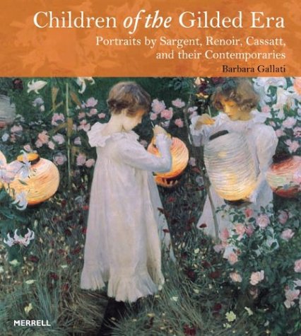 Beispielbild fr Children of the Gilded Era. Portraits by Sargent, Renoir, Cassatt, and their Contemporaries. zum Verkauf von Antiquariat Kochan