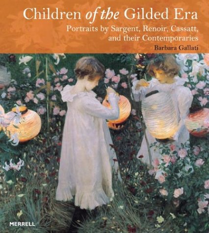 Imagen de archivo de Children of the Gilded Era : Portraits of Sargent, Renoir, Cassatt and Their Contemporaries a la venta por Better World Books