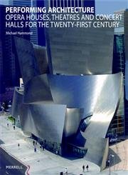Beispielbild fr Performing Architecture: Opera Houses, Theatres and Concert Halls for the Twenty-first Century zum Verkauf von WorldofBooks