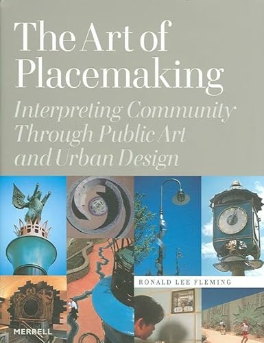 

The Art of Placemaking Interpreting Community through Public Art and Urban Design [first edition]