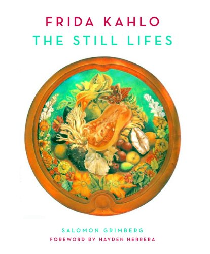 Frida Kahlo: The Still Lifes (9781858944371) by Salomon Grimberg