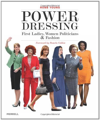 Beispielbild fr Power Dressing : First Ladies, Women Politicians and Fashion zum Verkauf von Better World Books