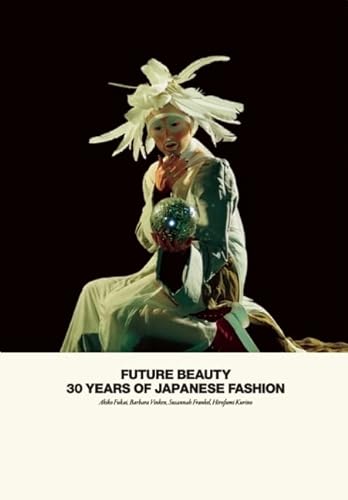 Stock image for Future Beauty: 30 Years of Japanese Fashion - Fukai, Akiko; Vinken, Barbara; Frankel, Susannah; Kurino, Hirofumi; Nie, Rie for sale by Big Star Books