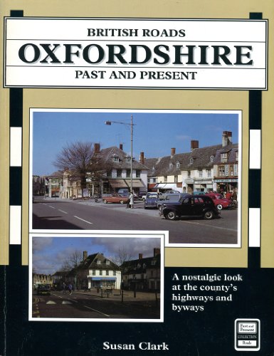 Stock image for British roads past and present: Oxfordshire: a nostalgic look at the county's highways and byways for sale by Cotswold Internet Books