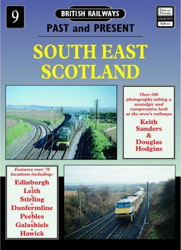 BRITISH RAILWAYS PAST and PRESENT No.9 - SOUTH EAST SCOTLAND