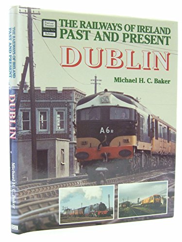 THE RAILWAYS OF IRELAND PAST AND PRESENT - DUBLIN