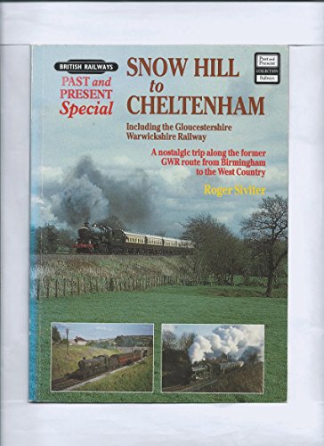 BRITISH RAILWAYS PAST AND PRESENT SPECIAL: SNOW HILL TO CHELTENHAM, INCLUDING THE GLOUCESTERSHIRE WARWICKSHIRE RAILWAY. (9781858951317) by Siviter, Roger