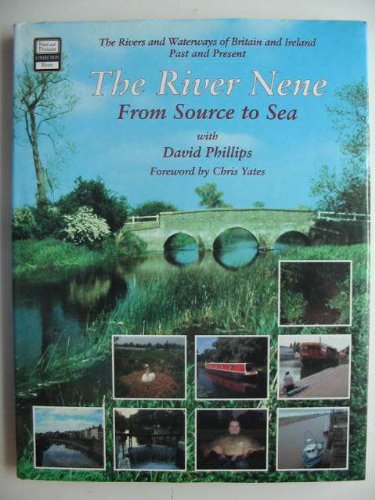 Stock image for THE RIVER NENE FROM SOURCE TO SEA: THE RIVERS AND WATERWAYS OF BRITAIN AND IRELAND PAST AND PRESENT. With David Phillips. for sale by Coch-y-Bonddu Books Ltd