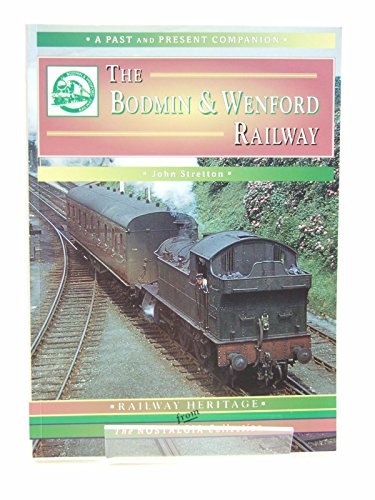 Beispielbild fr The Bodmin and Wenford Railway: A Nostalgic Trip Along the Whole Route from Bodmin Road to Wadebridge and Padstow (Past & Present Companions) zum Verkauf von WorldofBooks