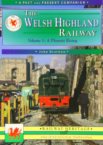 9781858951423: The Welsh Highland Railway: Caernarfon to Porthmadog - A Phoenix Rising (Past & Present Companion)