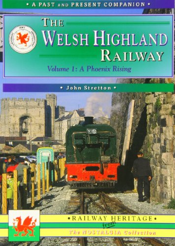 Stock image for The Welsh Highland Railway: Caernarfon to Porthmadog - A Phoenix Rising. A Past & Present Companion for sale by SAVERY BOOKS