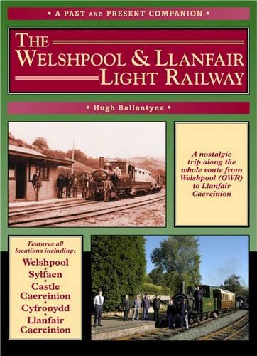The Welshpool & Llanfair Light Railway (A Past and Present Companion)