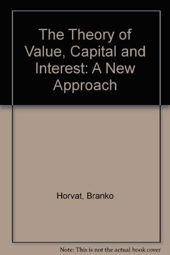 Stock image for The Theory of Value, Capital and Interest: A New Approach for sale by ThriftBooks-Atlanta