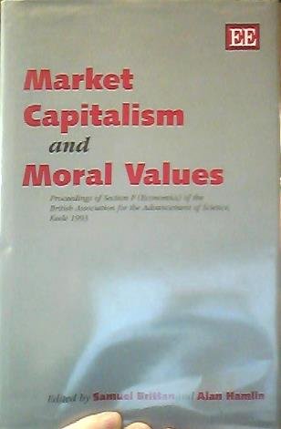 Beispielbild fr Market Capitalism and Moral Values: Proceedings of Section F (Economics) of the British Association for the Advancement of Science, 1993 (The Section . Association for the Advancement of Science) zum Verkauf von Books From California