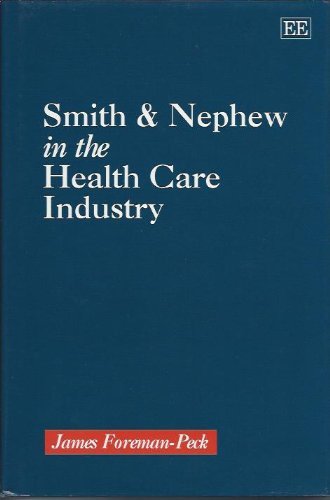 SMITH AND NEPHEW IN THE HEALTH CARE INDUSTRY (9781858980850) by Foreman-Peck, James