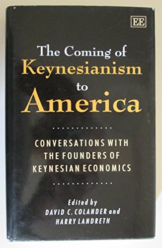 Imagen de archivo de The Coming of Keynesianism to America : Conversations with the Founders of Keynesian Economics a la venta por Better World Books