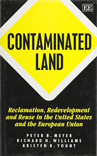 Contaminated Land Reclamation, Redevelopment and Reuse in the United States and the European Union International Library of Critical Writings in Economics Series - Peter B. Meyer