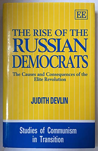 Beispielbild fr The Rise of the Russian Democrats : The Causes and Consequences of the Elite Revolution zum Verkauf von Better World Books